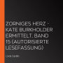 Zorniges Herz - Kate Burkholder ermittelt, Band 15 (Autorisierte Lesefassung)