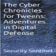 The Cyber Chronicles for Tweens-Adventures in Digital Defense
