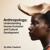 Anthropology: Understanding Human Evolution and Cultural Development