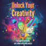Unlock Your Creativity: Fun Ways to Make Art and Explore Ideas