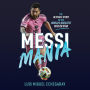 Messi Mania: The ultimate story of the world's greatest soccer star