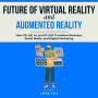Future of Virtual Reality and Augmented Reality: How VR, AR, AI, and 5G Will Transform Business, Social Media, and Digital Marketing