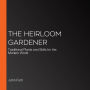 The Heirloom Gardener: Traditional Plants and Skills for the Modern World
