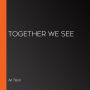 Together We See