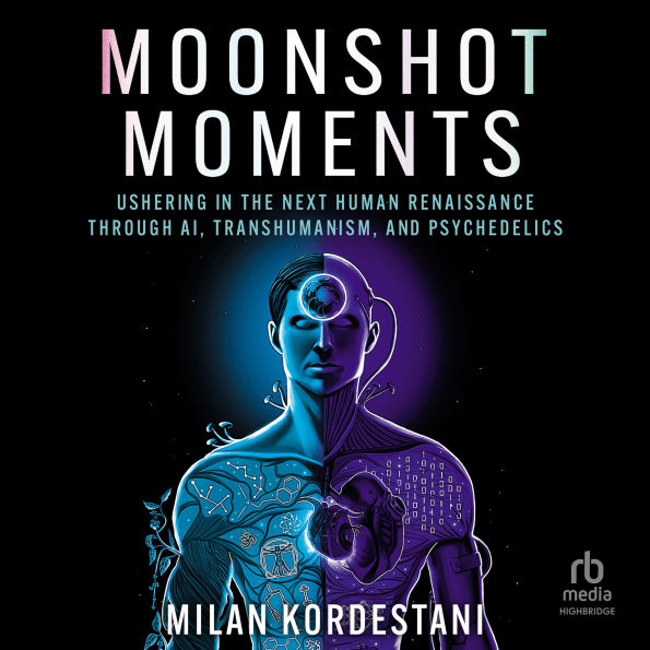 Moonshot Moments: Ushering in the Next Human Renaissance Through AI, Transhumanism, and Psychedelics