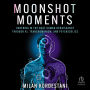 Moonshot Moments: Ushering in the Next Human Renaissance Through AI, Transhumanism, and Psychedelics
