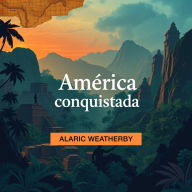 América conquistada y secretos revelados: ¡Transforma tu aprendizaje sobre América Conquistada y Secretos Revelados! Accede a cautivadoras lecciones de audio para un rendimiento excepcional.