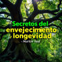 Secretos del envejecimiento y longevidad: ¡Transforma tu preparación para los secretos del envejecimiento y la longevidad con potentes lecciones de audio!
