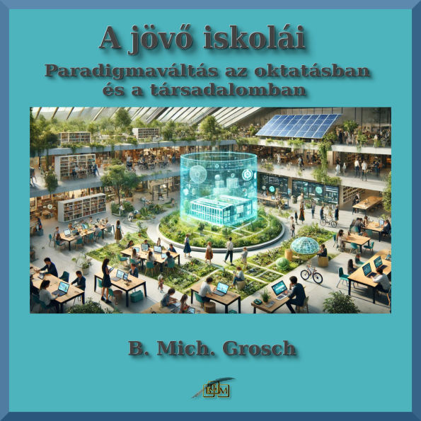 A jöv¿ iskolái: Paradigmaváltás az oktatásban és a társadalomban