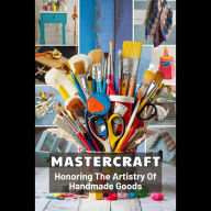 Mastercraft: Honoring The Artistry Of Handmade Goods
