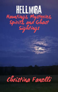 HELLmira: Hauntings, Mysteries, Spirits, and Ghost Sightings