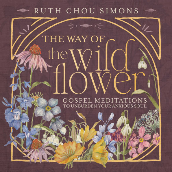The Way of the Wildflower: Gospel Meditations to Unburden Your Anxious Soul
