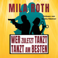 Wer zuletzt tanzt, tanzt am besten: Thrillerserie mit Action, Spannung, Humor, schlagfertigen Dialogen und einem Schuss Romance