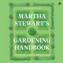 Martha Stewart's Gardening Handbook: The Essential Guide to Designing, Planting, and Growing