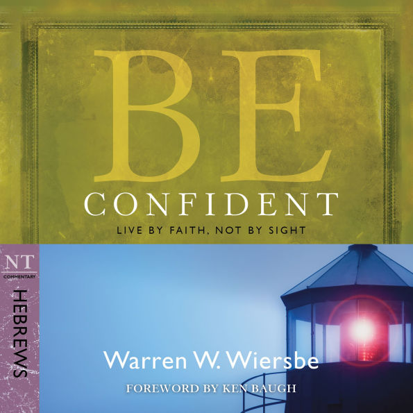 Be Confident (Hebrews): Live by Faith, Not by Sight