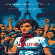 Les Masques de l'Utopie: Une Histoire Critique des Mouvements Révolutionnaires