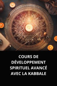 COURS DE DÉVELOPPEMENT SPIRITUEL AVANCÉ AVEC LA KABBALE