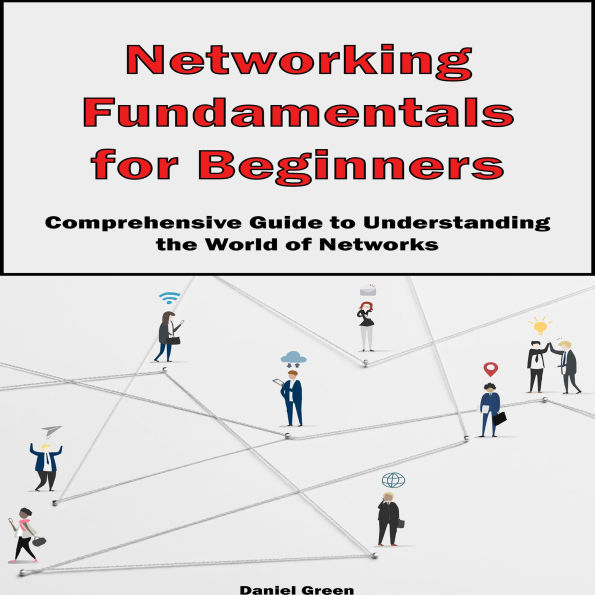 Networking Fundamentals for Beginners: Comprehensive Guide to Understanding the World of Networks