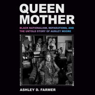Queen Mother: Black Nationalism, Reparations, and the Untold Story of Audley Moore