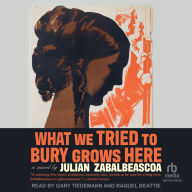 What We Tried to Bury Grows Here