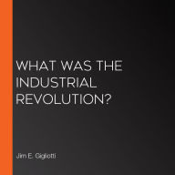 What Was the Industrial Revolution?