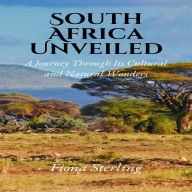 South Africa Unveiled: A Journey Through Its Cultural and Natural Wonders