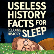 Useless History Facts For Sleep
