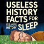 Useless History Facts For Sleep
