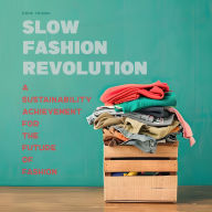 Slow Fashion Revolution: A Sustainability Achievement For the Future of Fashion