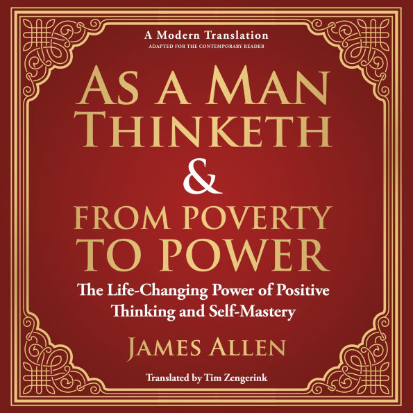As a Man Thinketh & From Poverty to Power: The Life-Changing Power of Positive Thinking and Self-Mastery - A Modern Translation - Adapted for the Contemporary Reader