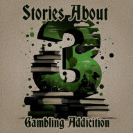 3 Stories About - Gambling Addiction: A trio of classic tales perfect for a commute, walk or quiet night in