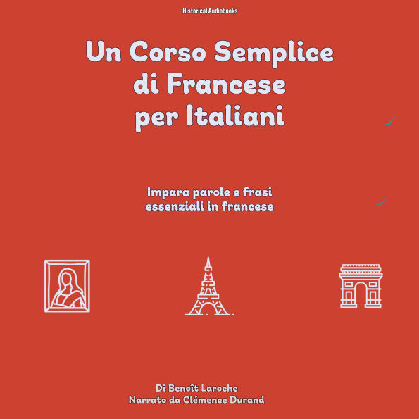 Un Corso Semplice di Francese per Italiani: Impara parole e frasi essenziali in francese