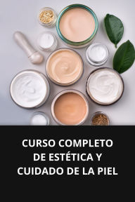 CURSO COMPLETO DE ESTÉTICA Y CUIDADO DE LA PIEL