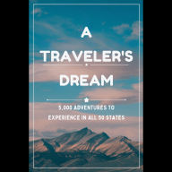 A Traveler's Dream: 5,000 Adventures to Experience in All 50 States