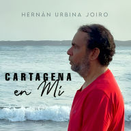 Cartagena en mí (Poema 128): de Hernán Urbina Joiro