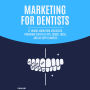 Marketing for Dentists: 17 Unique Marketing Strategies, Providing Plenty of Tips, Tricks, Ideas, and Ad Copy Examples