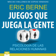 Juegos que juega la gente: Psicología de las relaciones humanas
