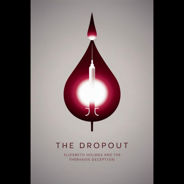 The Dropout: Elizabeth Holmes and the Theranos Deception