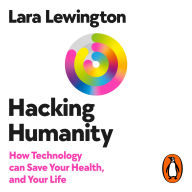 Hacking Humanity: How technology can save your health and your life