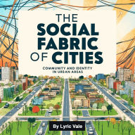 The Social Fabric of Cities: Community and Identity in Urban Areas