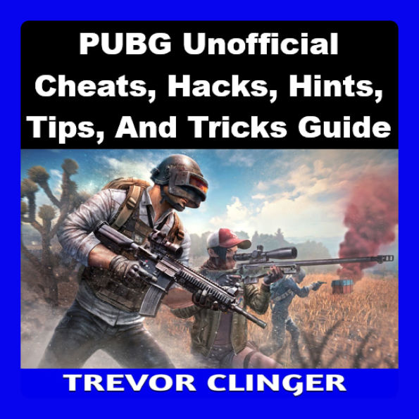 PUBG Unofficial Cheats, Hacks, Hints, Tips, And Tricks Guide