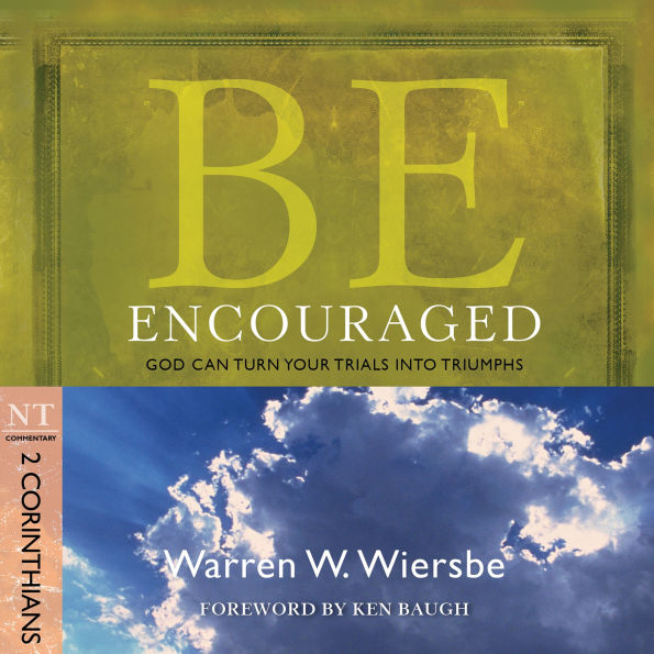 Be Encouraged (2 Corinthians): God Can Turn Your Trials into Triumphs