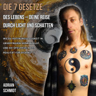 Die 7 Gesetze des Lebens - Deine Reise durch Licht und Schatten: Wie Du Hoffnungslosigkeit in Urvertrauen verwandelst und die Spielregeln der Realität für Dich nutzt