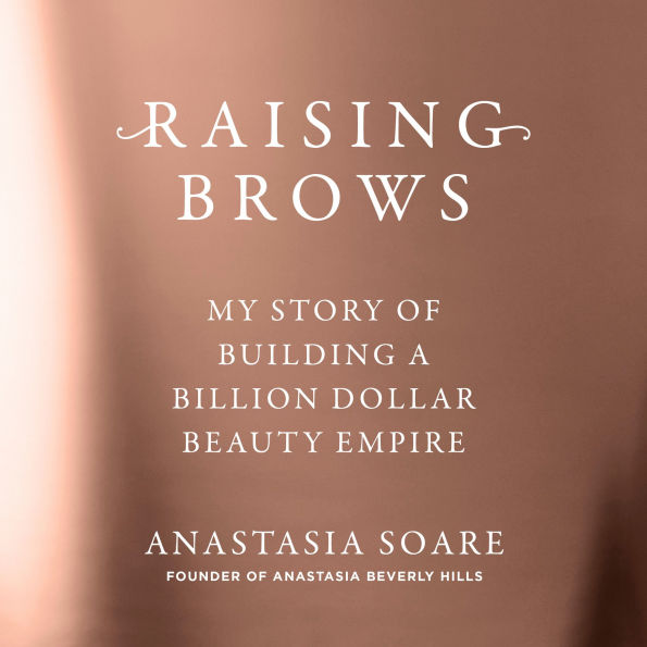Raising Brows: My Story of Building a Billion-Dollar Beauty Empire
