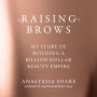 Raising Brows: My Story of Building a Billion-Dollar Beauty Empire