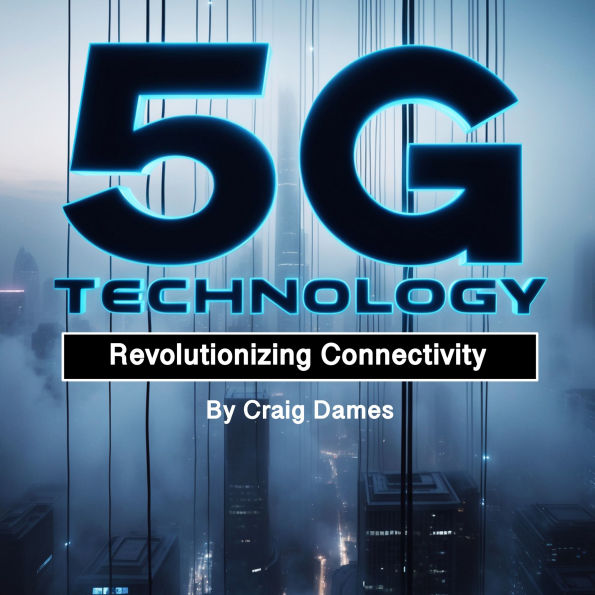 5G Technology: Revolutionizing Connectivity