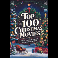 Top 100 Christmas Movies: The Ultimate Guide for Festive Film Lovers