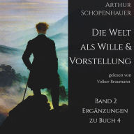 Die Welt als Wille und Vorstellung: Band 2 - Ergänzungen zum 4. Buch