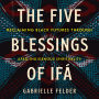 The Five Blessings of Ifá: Reclaiming Black Futures Through Afro-Indigenous Spirituality