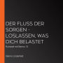 Der Fluss der Sorgen - Loslassen, was dich belastet: Ruhezeit mit Benno 13